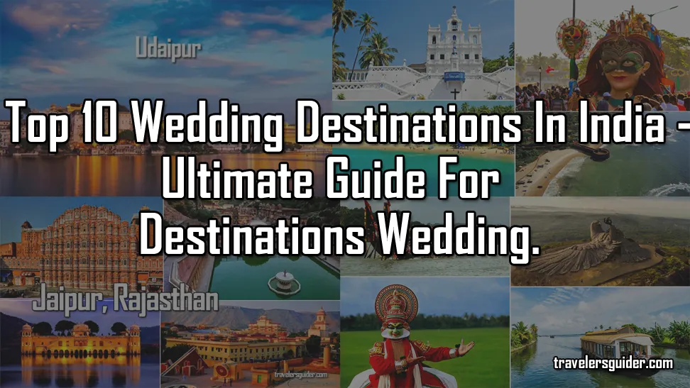Top 10 Wedding Destinations in India - Ultimate Guide For Destinations Wedding.