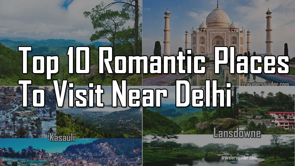 Top 10 Romantic Places To Visit Near Delhi