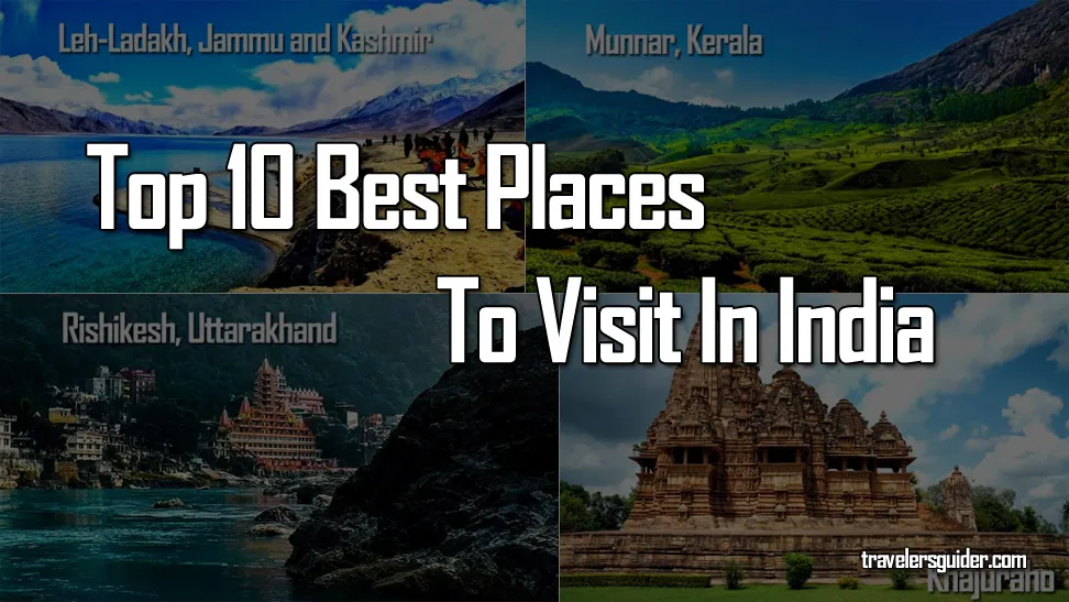 Top 10 Best Places To Visit In India - travelersguider.com