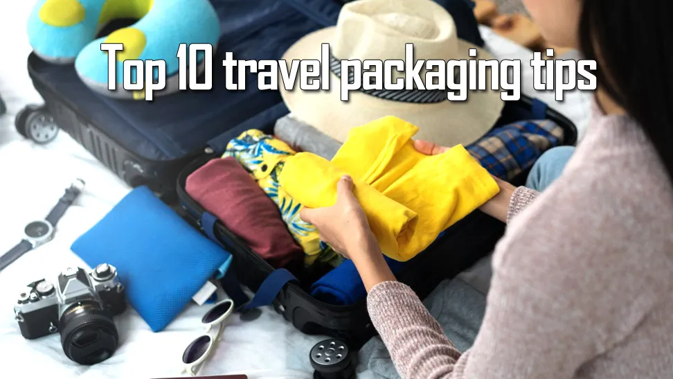 top 10 travel packaging tips - travelersguider.com