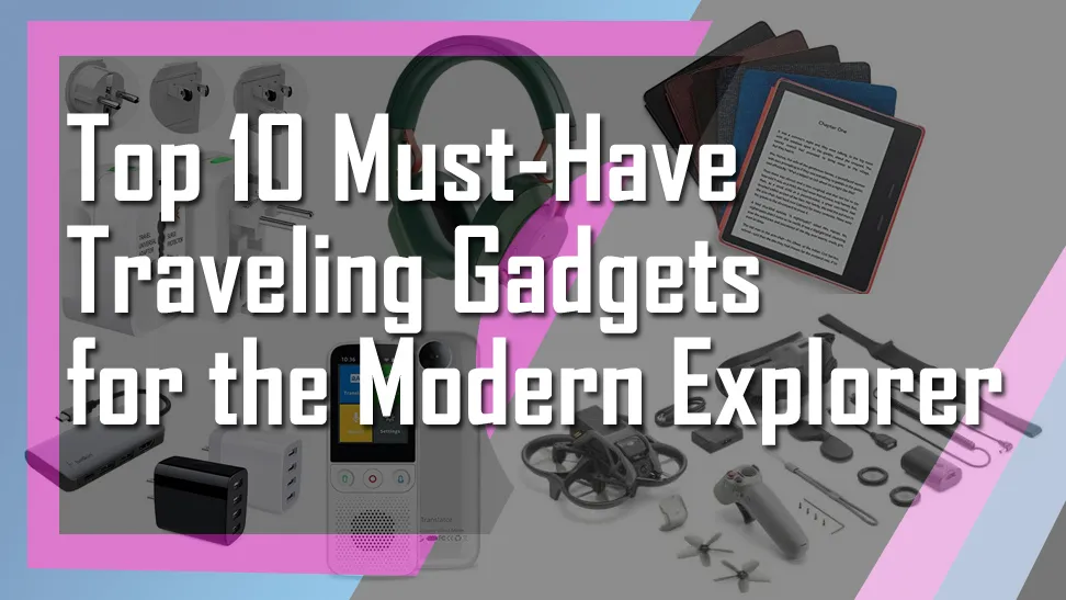 Top 10 Must-Have Traveling Gadgets for the Modern Explorer - Travelers  Guider